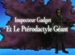 Inspecteur Gadget et le Ptérodactyle Géant