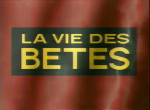 Vie des Bêtes <span>(La)</span>